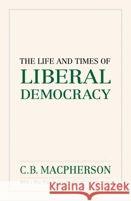 The Life and Times of Liberal Democracy C.B. Macpherson   9780195447804 Oxford University Press