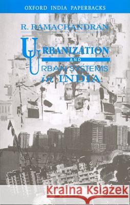 Urbanization and Urban Systems in India  Ramachandran, R. 9780195629590