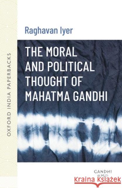 The Moral and Political Thought of Mahatma Gandhi Raghavan Narasimhan Iyer 9780195651959