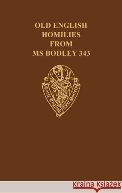 Old English Homilies from MS Bodley 343 Bodleian Library                         Early English Text Society               Susan Irvine 9780197223048 Early English Text Society
