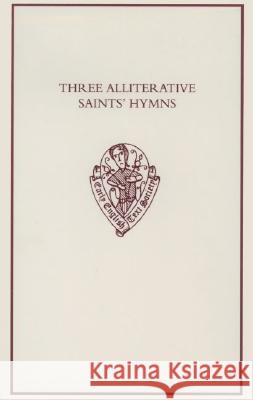 Three Alliterative Saints' Hymns: Late Middle English Stanzaic Poems Ruth Kennedy 9780197223246 Oxford University Press