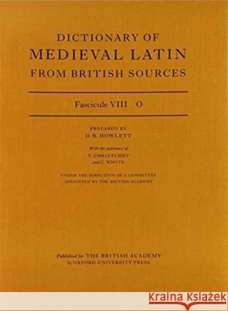 Dictionary of Medieval Latin from British Sources: Fascicule VIII: O Howlett, David 9780197263006 British Academy