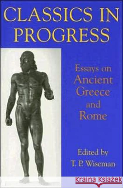 Classics in Progress: Essays on Ancient Greece and Rome Wiseman, T. P. 9780197263235 British Academy and the Museums