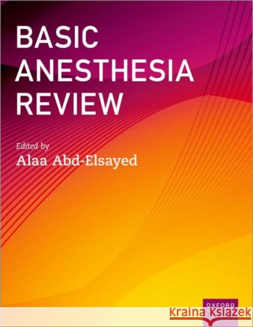 Basic Anesthesia Review Alaa Abd-Elsayed 9780197584569 Oxford University Press Inc
