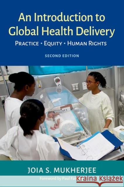 An Introduction to Global Health Delivery: Practice, Equity, Human Rights Joia Mukherjee Paul Farmer 9780197607251