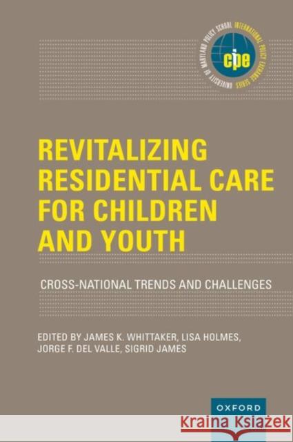 Revitalizing Residential Care for Children and Youth: Cross-National Trends and Challenges Whittaker, James K. 9780197644300