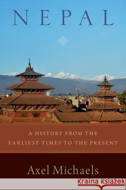 Nepal: A History from the Earliest Times to the Present Axel (Senior Professor of Classical Indology and Religious Studies, South Asia Institute, Senior Professor of Classical 9780197650936 Oxford University Press Inc