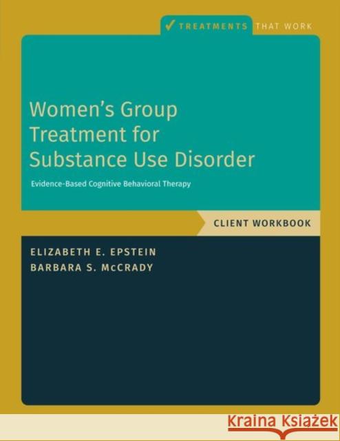 Women\'s Group Treatment for Substance Use Disorder: Workbook Elizabeth E. Epstein Barbara S. McCrady 9780197655122