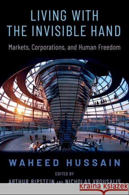 Living with the Invisible Hand Waheed (Associate Professor of Philosophy, Associate Professor of Philosophy, University of Toronto) Hussain 9780197662236