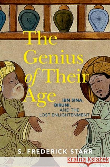 The Genius of Their Age: Ibn Sina, Biruni, and the Lost Enlightenment Starr 9780197675557
