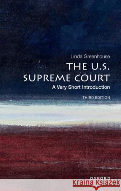 The U.S. Supreme Court: A Very Short Introduction Linda (Senior Research Scholar in Law, Yale Law School; former Supreme Court correspondent, New York Times) Greenhouse 9780197689462