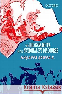 The Bhagavadgita in the Nationalist Discourse Nagappa Gowda 9780198072065