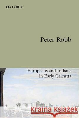 Useful Friendship: Europeans and Indians in Early Calcutta Peter Birks 9780198099185