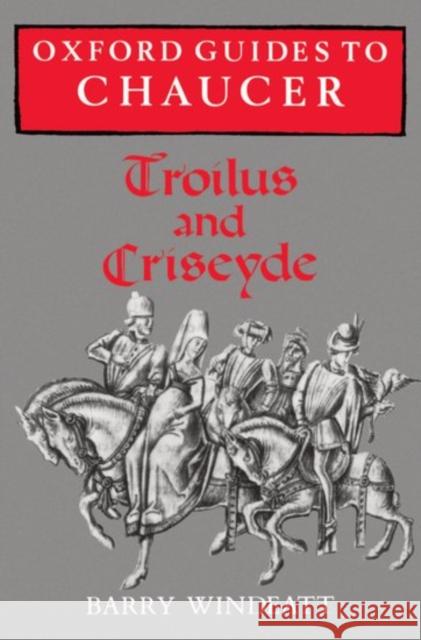Oxford Guides to Chaucer: Troilus and Criseyde Barry Windeatt 9780198111948