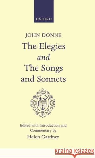 Elegies and the Songs and Sonnets John Donne Helen Gardner 9780198118350 Oxford University Press, USA