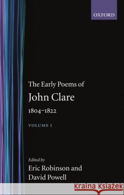 The Early Poems of John Clare, 1804-1822: Volume I Clare, John 9780198123149