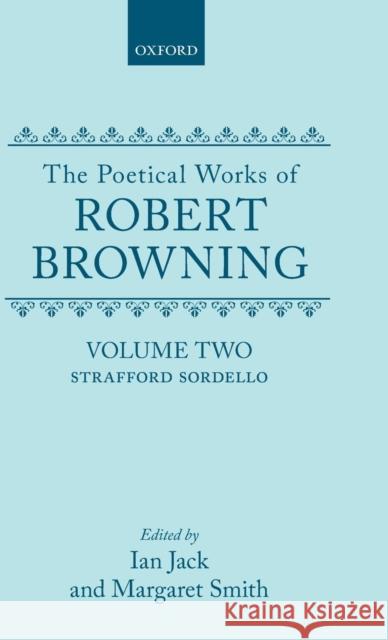 The Poetical Works of Robert Browning: Volume II: Strafford, Sordello Browning, Robert 9780198123170 Oxford University Press