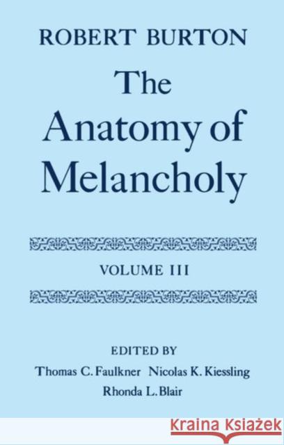 The Anatomy of Melancholy: Volume III: Text Burton, Robert 9780198123316 Oxford University Press, USA