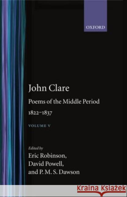 Poems of the Middle Period: Volume V: 1822-1837 Clare, John 9780198123866