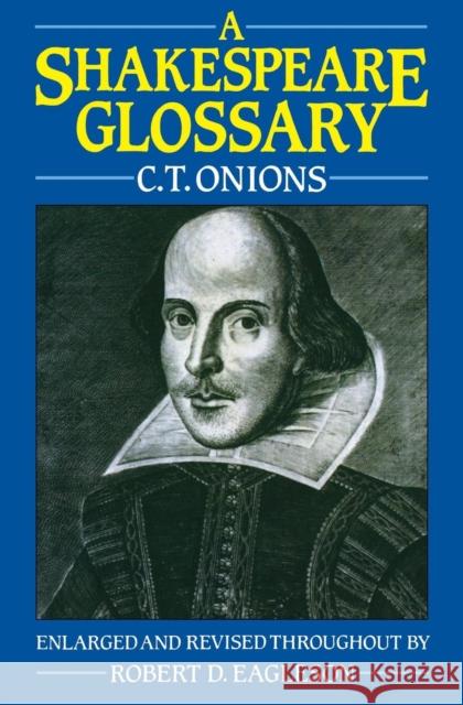 A Shakespeare Glossary C. T. Onions Charles T. Onions Robert D. Eagleson 9780198125211 Oxford University Press