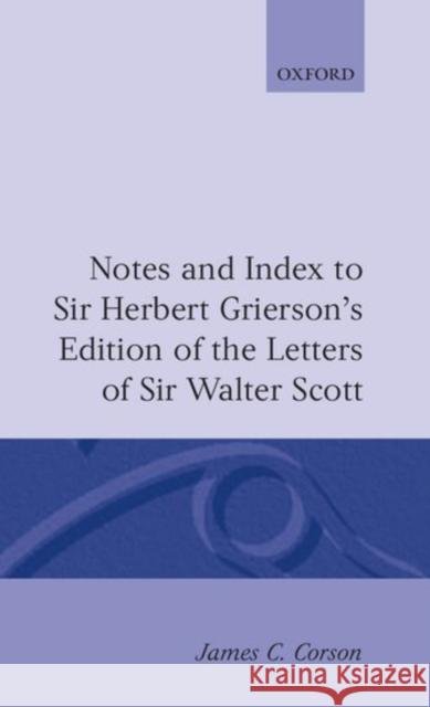 Notes and Index to Sir Herbert Grierson's Edition of the Letters of Sir Walter Scott Corson                                   Corson                                   James C. Corson 9780198127185 Oxford University Press, USA
