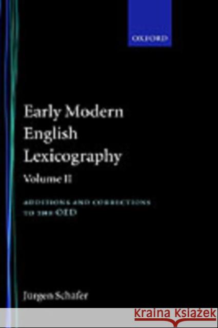 Early Modern English Lexicography: Volume 2: Additions and Corrections to the Oed: Schäfer, Jürgen 9780198128496 Oxford University Press, USA