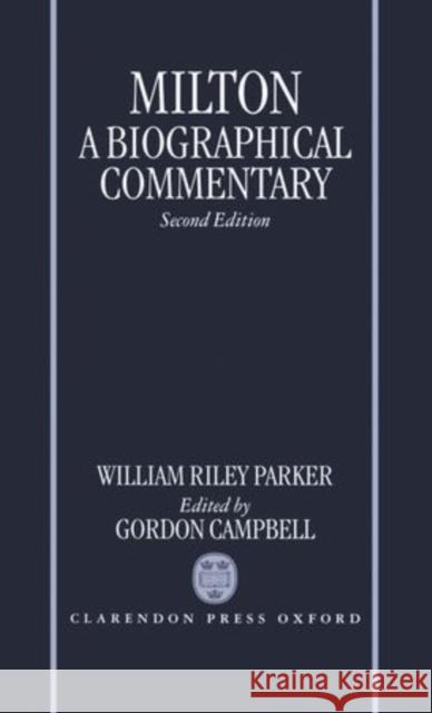 Milton: A Biographical Commentary : Volume II: Commentary, Notes, Index and Finding List  9780198129004 OXFORD UNIVERSITY PRESS