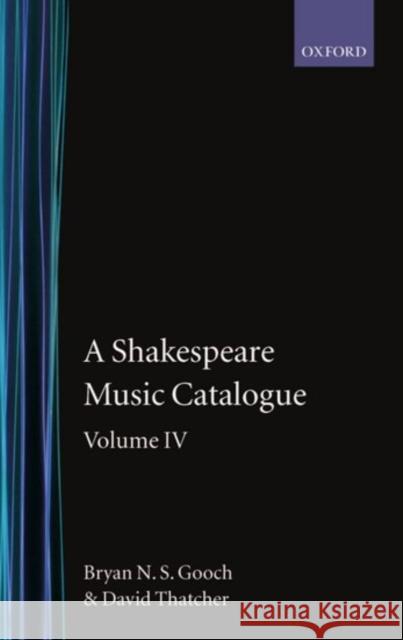 A Shakespeare Music Catalogue: Volume IV: Indices Gooch, Bryan N. S. 9780198129448 Oxford University Press