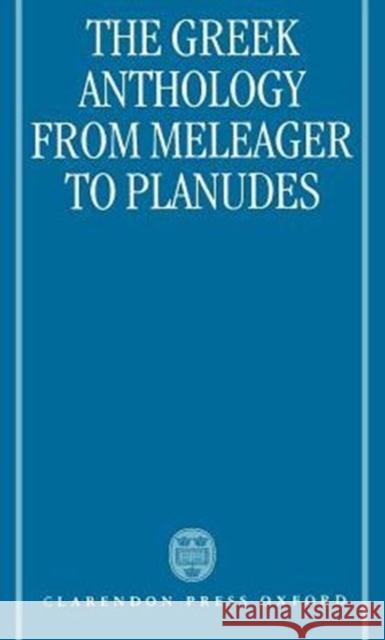 The Greek Anthology: From Meleager to Planudes Cameron, Alan 9780198140238 Oxford University Press, USA