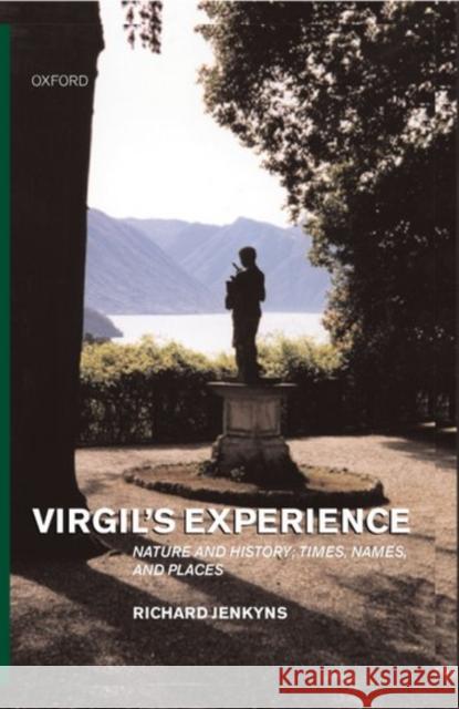 Virgil's Experience ' Nature and History; Times, Names, and Places ' Jenkyns, Richard 9780198140337 Oxford University Press