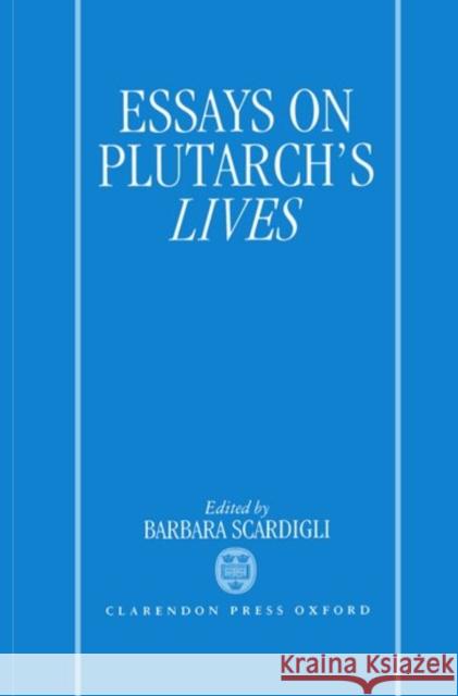 Essays on Plutarch's Lives Barbara Scardigli Scardigili 9780198140764 Clarendon Press