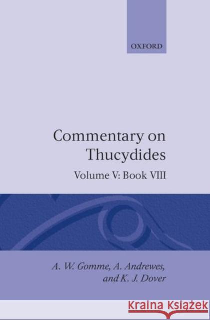 An Historical Commentary on Thucydides: Volume 5. Book VIII A. W. Gomme A. Andrewes K. J. Dover 9780198141983 Oxford University Press, USA
