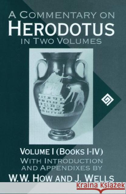 A Commentary on Herodotus: With Introduction and Appendices Volume I (Books I-IV) How, W. W. 9780198143840 Oxford University Press
