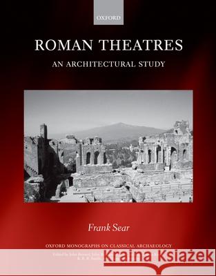 Roman Theatres: An Architectural Study Frank Sear 9780198144694 Oxford University Press, USA