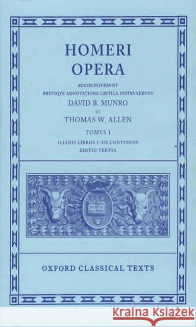 Opera: Volume I: Iliad, Books I-XII Homer 9780198145288