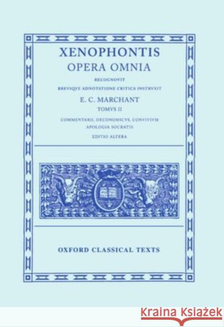 Opera Omnia: Volume II: Commentarii, Oeconomicus, Convivium, Apologia Socratis Xenophon 9780198145530 Oxford University Press