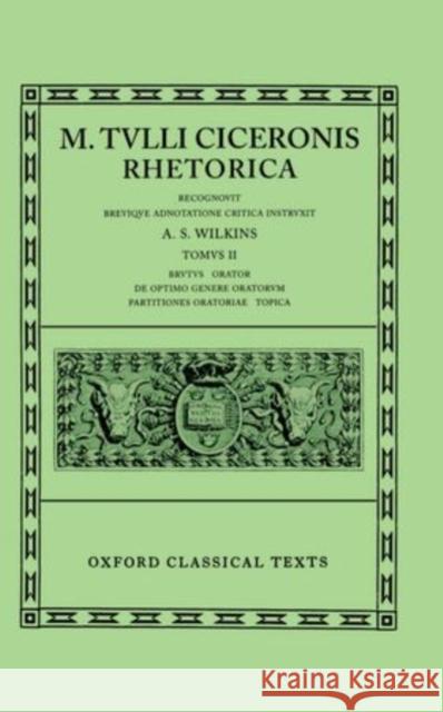 Rhetorica: Volume II: Brutus, Orator, de Optimo Genere Oratorum, Partitiones Oratoriae, Topica Cicero 9780198146162 Oxford University Press