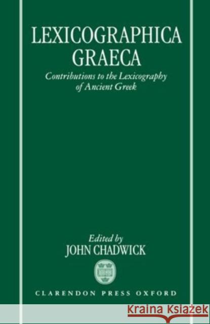 Lexicographica Graeca: Contributions to the Lexicography of Ancient Greek Chadwick, John 9780198149705 Oxford University Press