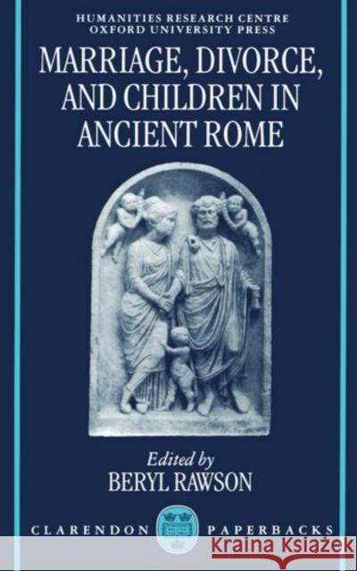 Marriage, Divorce, and Children in Ancient Rome Beryl Rawson 9780198150459 Oxford University Press
