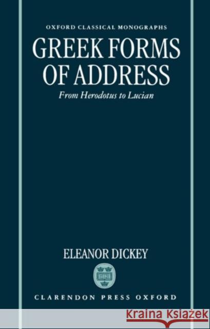 Greek Forms of Address ' from Herodotus to Lucian ' (Ocm) Dickey, Eleanor 9780198150541 Oxford University Press