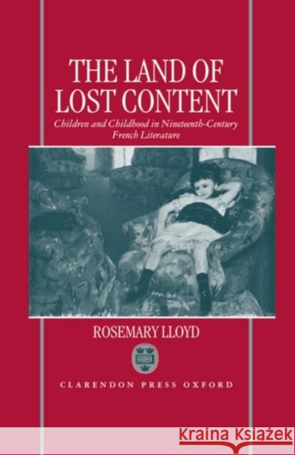 The Land of Lost Content: Children and Childhood in Nineteenth-Century French Literature Lloyd, Rosemary 9780198151739 Clarendon Press