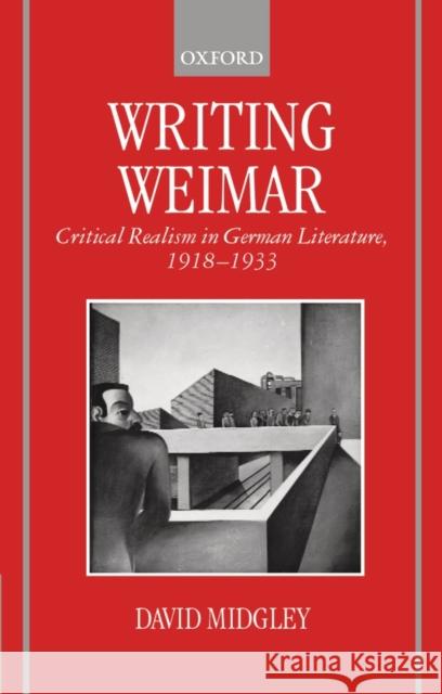 Writing Weimar: Critical Realism in German Literature, 1918-1933 Midgley, David 9780198151791 Oxford University Press, USA