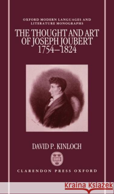 The Thought and Art of Joseph Joubert, 1754-1824 Kinloch, David P. 9780198151838 Oxford University Press, USA
