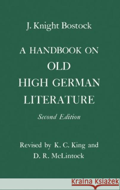 A Handbook on Old High German Literature J. Knight Bostock D. R. McLintock K. C. King 9780198153924 Oxford University Press, USA