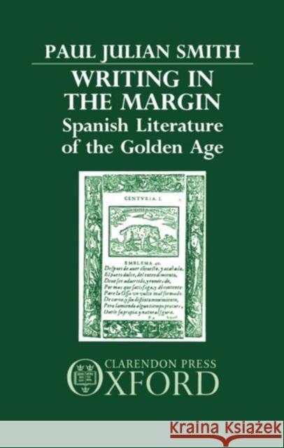 Writing in the Margin: Spanish Literature of the Golden Age Smith, Paul Julian 9780198158479 Oxford University Press