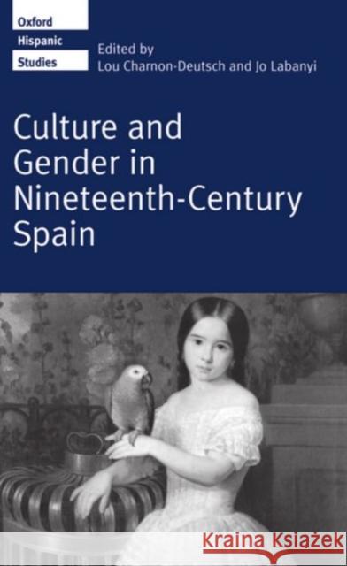 Culture and Gender in Nineteenth-Century Spain Labanyi Charnon-Deutsch Jo Labanyi Charnon-Deutsch 9780198158868 Clarendon Press