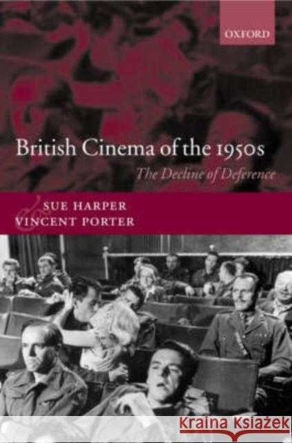 British Cinema of the 1950s: The Decline of Deference Harper, Sue 9780198159346 Oxford University Press, USA