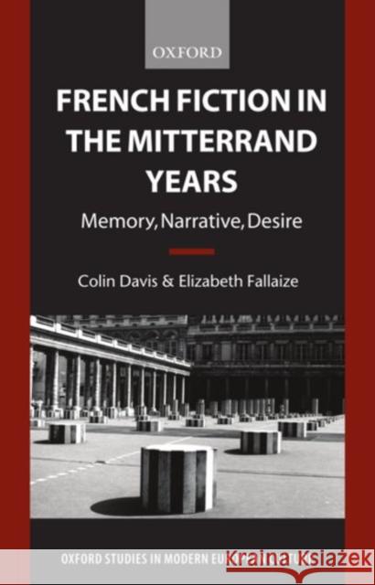 French Fiction in the Mitterrand Years: Memory, Narrative, Desire Davis, Colin 9780198159551 Oxford University Press