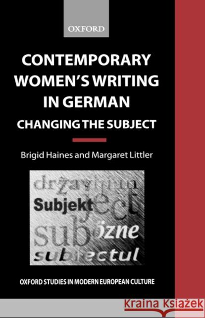 Contemporary Women's Writing in German: Changing the Subject Haines, Brigid 9780198159674 Oxford University Press