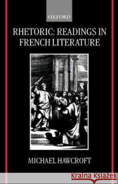 Rhetoric: Readings in French Literature Michael Hawcroft 9780198159841 Oxford University Press, USA
